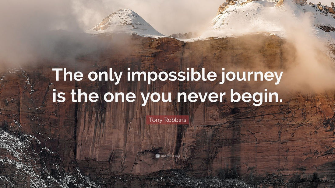 The only impossible journey is the one you never begin