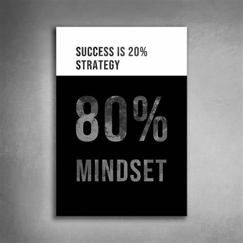 Success is 80% psychology and 20% mechanics