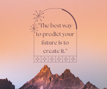 The best way to predict your future is to create it