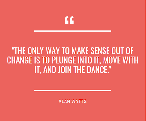 The only way to make sense out of change is to plunge into it, move with it, and join the dance