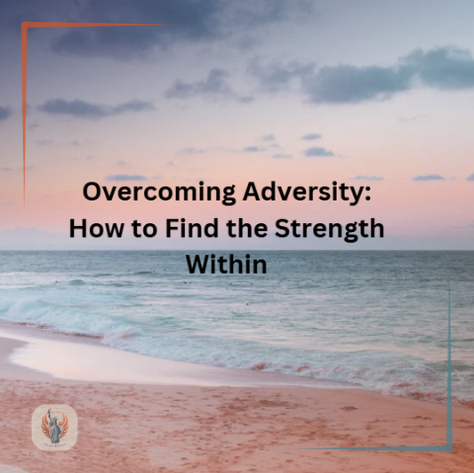 Overcoming Adversity: How to Find the Strength Within