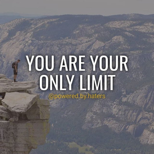 The only limits on your life are the ones you set yourself