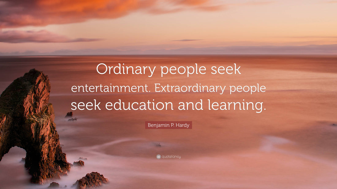 Ordinary people love entertainment. Extraordinary people adore education