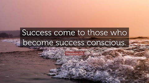Success comes to those who become success conscious