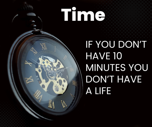 If you don't have 10 minutes, you don't have a life
