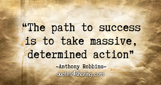 The key to success is to take massive, determined action