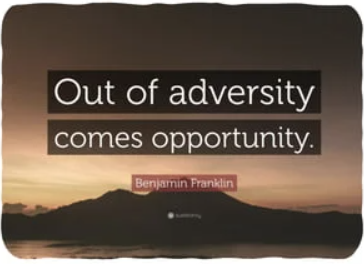 Out of adversity comes opportunity