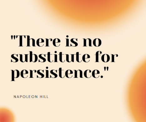 There is no substitute for persistence