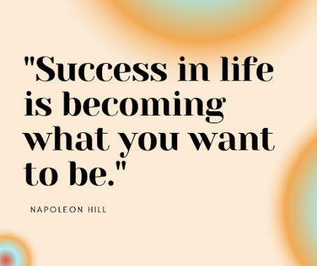 Success in life is becoming what you want to be