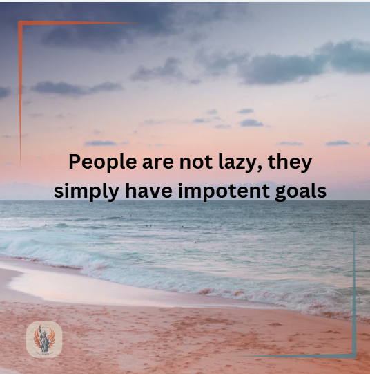 People are not lazy, they simply have impotent goals