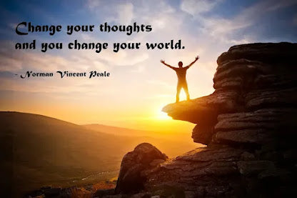Change your thoughts and you change your world