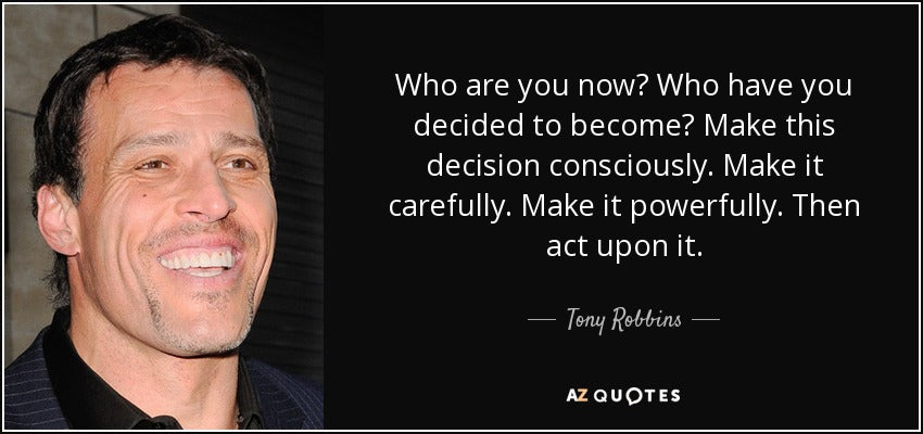 The Only Person You Are Destined to Become is the Person You Decide to Be - Tony Robbins