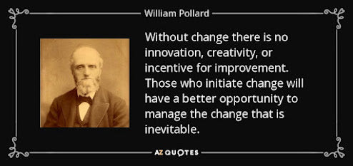 Without change there is no innovation, creativity or incentive for improvement